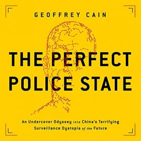 Geoffrey Cain - 2021 - The Perfect Police State (History)