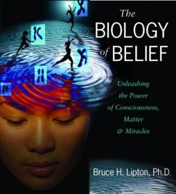 Bruce H. Lipton PhD - 2006 - The Biology of Belief (Nonfiction)