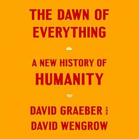 The Dawn of Everything - A New History of Humanity By - David Graeber, David Wengrow [Thomas]