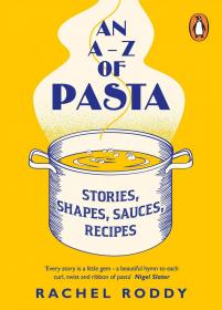 An A-Z of Pasta Stories, Shapes, Sauces, Recipes