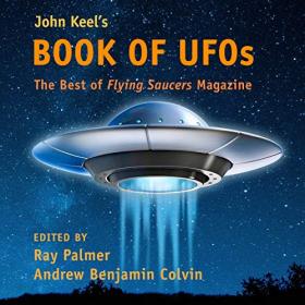 Raymond A. Palmer, Andrew Colvin - 2019 - John Keel's Book of UFOs (Nonfiction)