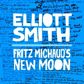 Elliott Smith - Fritz Michaud's New Moon (Comp of All Fritz Mixes)