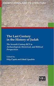 The Last Century in the History of Judah - The Seventh Century BCE in Archaeological, Historical, and Biblical Perspectiv