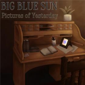 Big Blue Sun - 2021 - Pictures of Yesterday (FLAC)