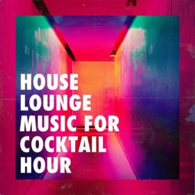 VA - House Lounge Music for Cocktail Hour (2021)