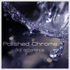 Polished Chrome - First Experience
