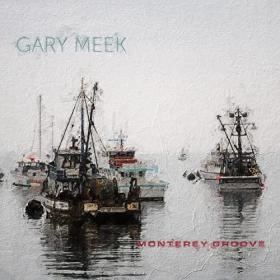 Gary Meek - 2021 - Monterey Groove