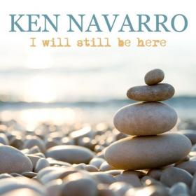 Ken Navarro - 2021 - I Will Still Be Here [FLAC]