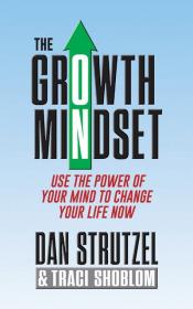 The Growth Mindset - Use the Power of Your Mind to Change Your Life Now!