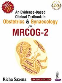 An Evidence-Based Clinical Textbook In Obstetrics & Gynaecology For MRCOG-2, 2nd Edition
