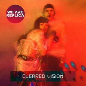 We Are Replica - 2021 - Cleared Vision (FLAC)