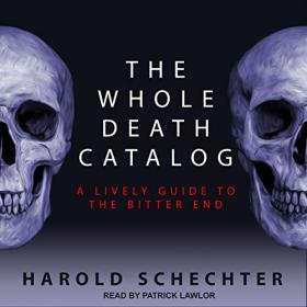 Harold Schechter - 2019 - The Whole Death Catalog (Nonfiction)