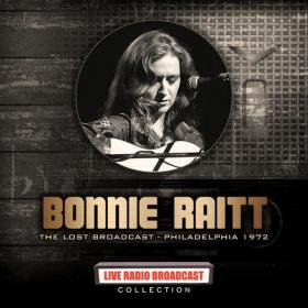 Bonnie Raitt - Bonnie Raitt_ The Lost Broadcast Philadelphia 1972 (2022) FLAC [PMEDIA] ⭐️