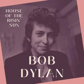 Bob Dylan - House of the Risin' Sun (2022) FLAC [PMEDIA] ⭐️