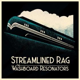 The Washboard Resonators - 2021 - Streamlined Rag (FLAC)