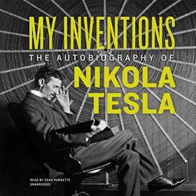 Nikola Tesla - 2017 - My Inventions (Autobiography)