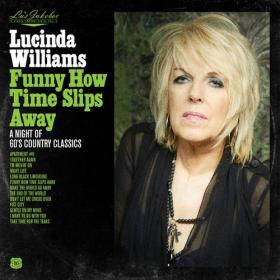 (2020) Lucinda Williams - Funny How Time Slips Away A Night of 60's Country Classics [FLAC]