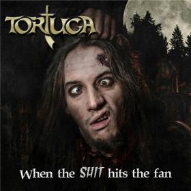 Tortuga - 2018 - When The Shit Hits The Fan (FLAC)