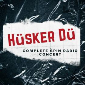 Hüsker Dü - Hüsker Dü_ Complete Spin Radio Concert (2021) Mp3 320kbps [PMEDIA] ⭐️