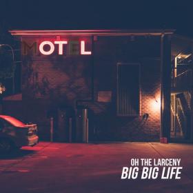 Oh The Larceny - Big Big Life (2022) [24Bit-48kHz] FLAC [PMEDIA] ⭐️