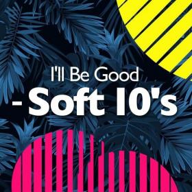 Various Artists - I'll Be Good - Soft 10's (2022) Mp3 320kbps [PMEDIA] ⭐️
