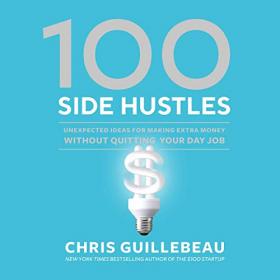 Chris Guillebeau - 2019 - 100 Side Hustles (Business)