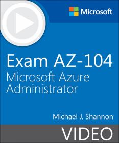 Exam AZ-104 Microsoft Azure Administrator (Video), 2nd Edition