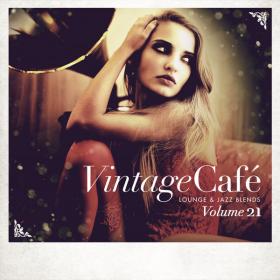 Various Artists - Vintage Café Lounge and Jazz Blends (Special Selection), Vol  21 (2022 - Lounge) [Flac 16-44]