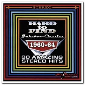 VA - Hard To Find Jukebox Classics 1960-64 - 30 Amazing Stereo Hits (2016) [EAC-FLAC]