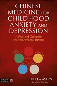 [ CourseMega.com ] Chinese Medicine for Childhood Anxiety and Depression - A Practical Guide for Practitioners and Parents