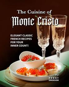 [ TutGee com ] The Cuisine of Monte Cristo - Elegant Classic French Recipes for your Inner Count!