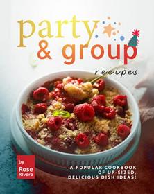 [ TutGee com ] Party & Group Recipes - A Popular Cookbook of Up-sized, Delicious Dish Ideas!