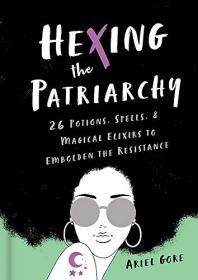 [ CourseLala.com ] Hexing the Patriarchy - 26 Potions, Spells, and Magical Elixirs to Embolden the Resistance [MOBI]