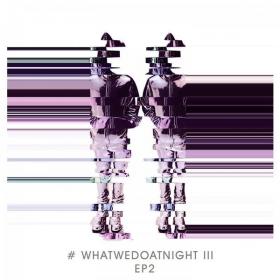 Blank & Jones - #WhatWeDoAtNight 3 EP 2 (2022) [24Bit-44.1kHz] FLAC [PMEDIA] ⭐️