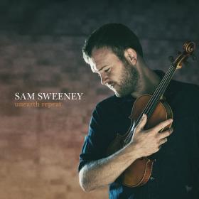 (2020) Sam Sweeney - Unearth Repeat [FLAC]