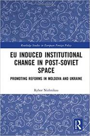 [ CourseLala com ] EU Induced Institutional Change in Post-Soviet Space - Promoting Reforms in Moldova and Ukraine