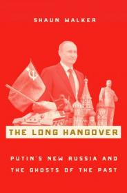 The Long Hangover - Putin's New Russia and the Ghosts of the Past