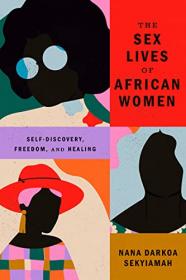 [ CoursePig com ] The Sex Lives of African Women - Self-Discovery, Freedom, and Healing