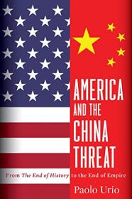 America and the China Threat - From the End of History to the End of Empire