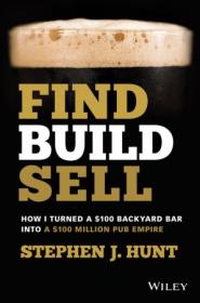 Find  Build  Sell  - How I Turned a $100 Backyard Bar into a $100 Million Pub Empire
