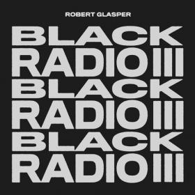Robert Glasper - Black Radio III (Japan Deluxe) (2022) FLAC [PMEDIA] ⭐️