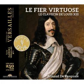 Arnaud de Pasquale - Le Fier Virtuose  Le Clavecin de Louis XIII (2021) [24-96]