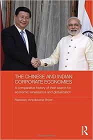 The Chinese and Indian Corporate Economies - A Comparative History of their Search for Economic Renaissance and Globalization