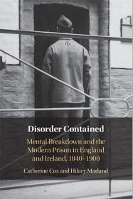 [ CourseWikia com ] Disorder Contained - Mental Breakdown and the Modern Prison in England and Ireland, 1840 - 1900 (PDF)
