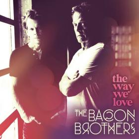 (2020) The Bacon Brothers - The Way We Love [FLAC]