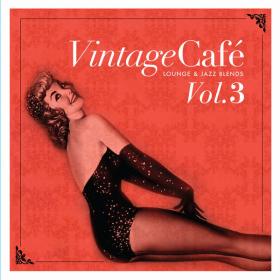 Various Artists - Vintage Café Vol  3 - Lounge & Jazz Blends (2010 - Lounge) [Flac 16-44]