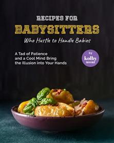 [ CourseBoat.com ] Recipes For Babysitters Who Hustle to Handle Babies - A Tad of Patience and a Cool Mind Bring the Illusion into Your Hands