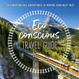 [ CourseBoat.com ] The Eco-Conscious Travel Guide - 30 European Rail Adventures to Inspire Your Next Trip