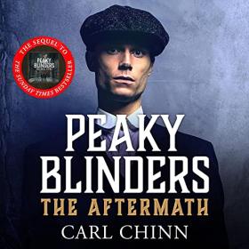 Carl Chinn - 2021 - Peaky Blinders, Book 3 - The Aftermath (True Crime)