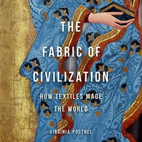 Virginia I  Postrel - 2021 - The Fabric of Civilization (History)